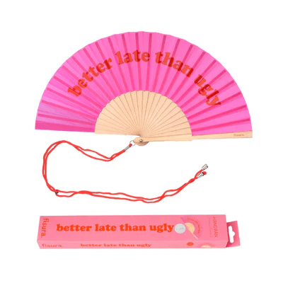 "Better late than ugly!" - fan