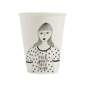 F*ck what they think cup