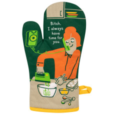 The Always Time for You - Oven Glove by BlueQ features a cartoon person balancing a phone on their shoulder whilst mixing ingredients, with the phrase “Bitch, I always have time for you” in green, orange, and beige tones. Gate21.ee