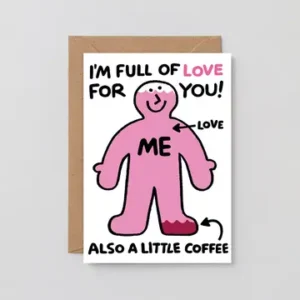 The Full of Love! - Greeting Card features a cartoon figure labelled ME, with LOVE filling its body and ALSO A LITTLE COFFEE at its feet. It reads, “I’M FULL OF LOVE FOR YOU! ALSO A LITTLE COFFEE.” An included envelope makes it perfect for sending a heartfelt and humorous note. Gate21.ee